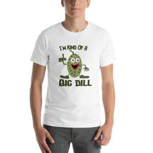 'm Kind Of A Big Dill Pickle Humor Short-Sleeve Unisex T-Shirt